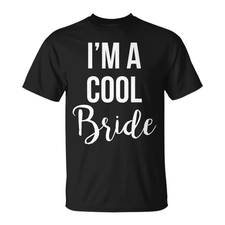 Bachelorette Im A Cool Bride Unisex T-Shirt