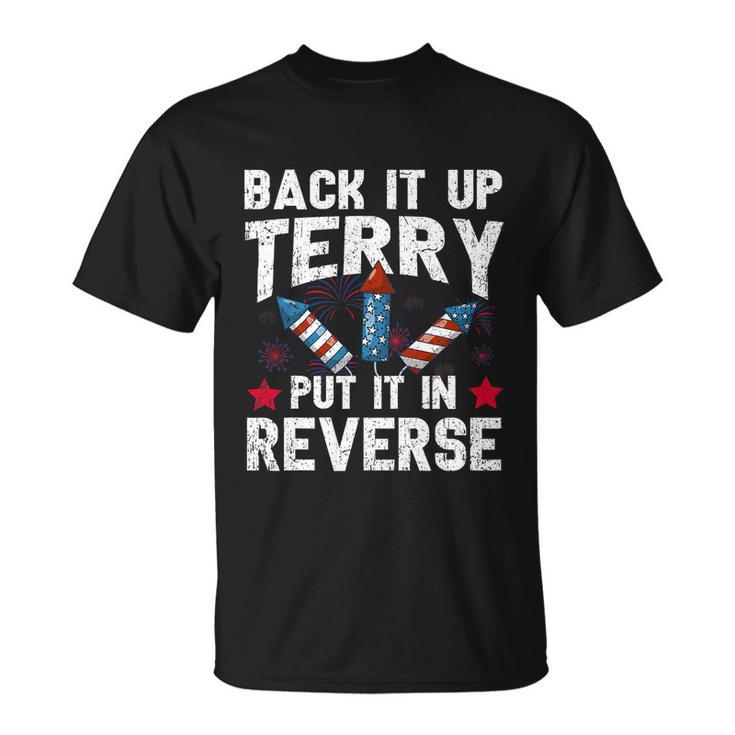 Back It Up Terry Put It In Reverse Firework Flag 4Th Of July Unisex T-Shirt