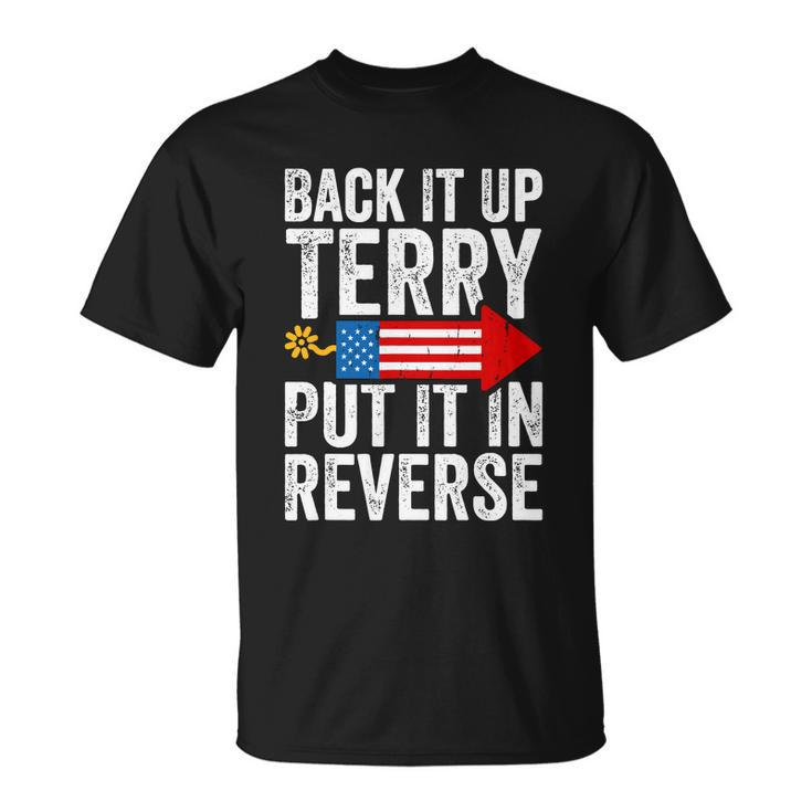 Back It Up Terry Put It In Reverse Funny 4Th Of July America Independence Day Unisex T-Shirt