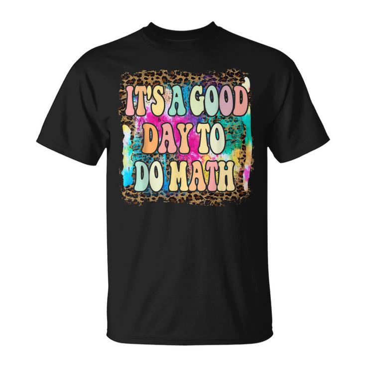 Back To School Its A Good Day To Do Math Math Teachers  Unisex T-Shirt