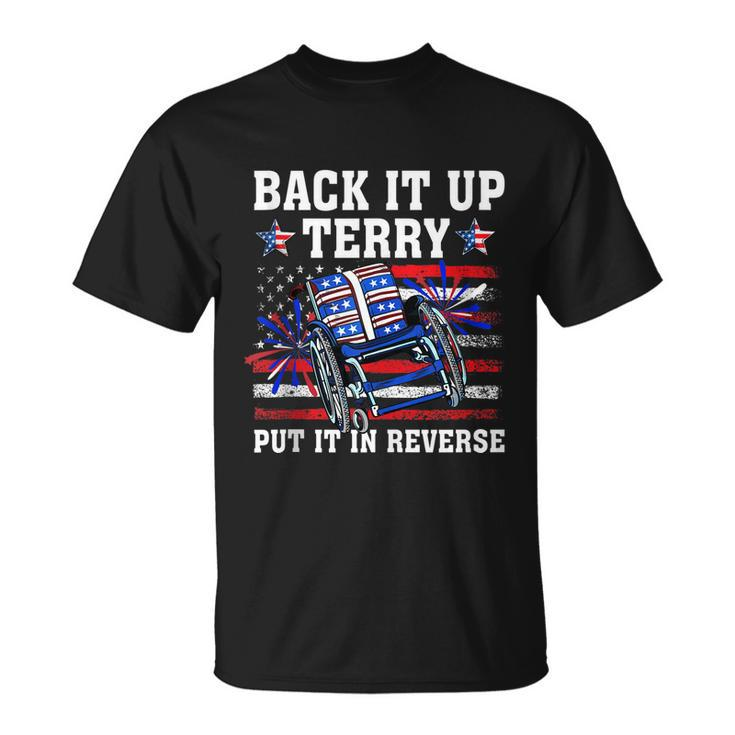 Back Up Terry Put It In Reverse Funny 4Th Of July Us Flag Unisex T-Shirt