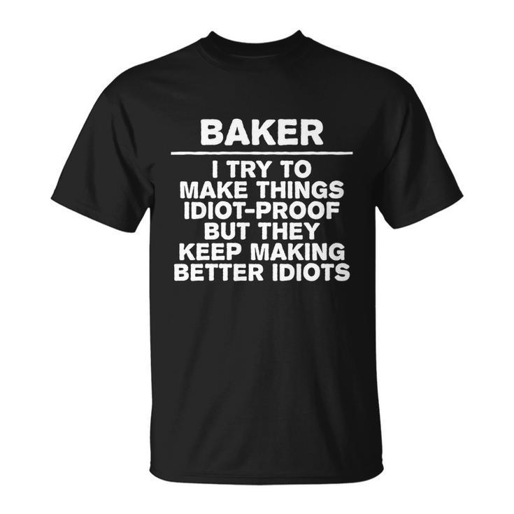 Baker Try To Make Things Idiotgiftproof Coworker Baking Cool T-shirt