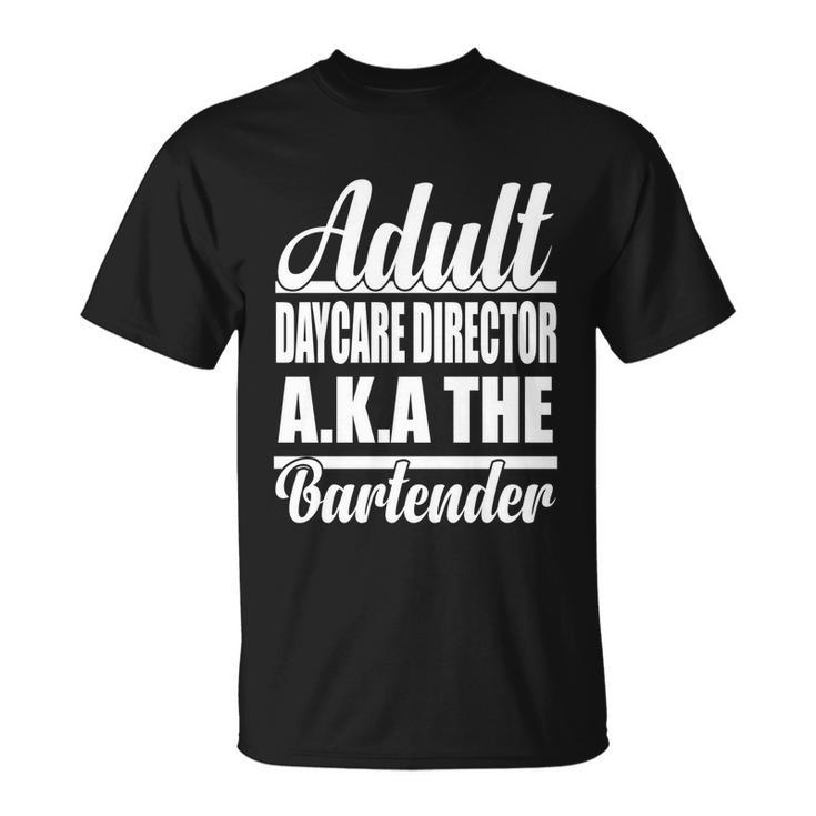 Bartender Adult Daycare Director Aka The Bartender T-Shirt