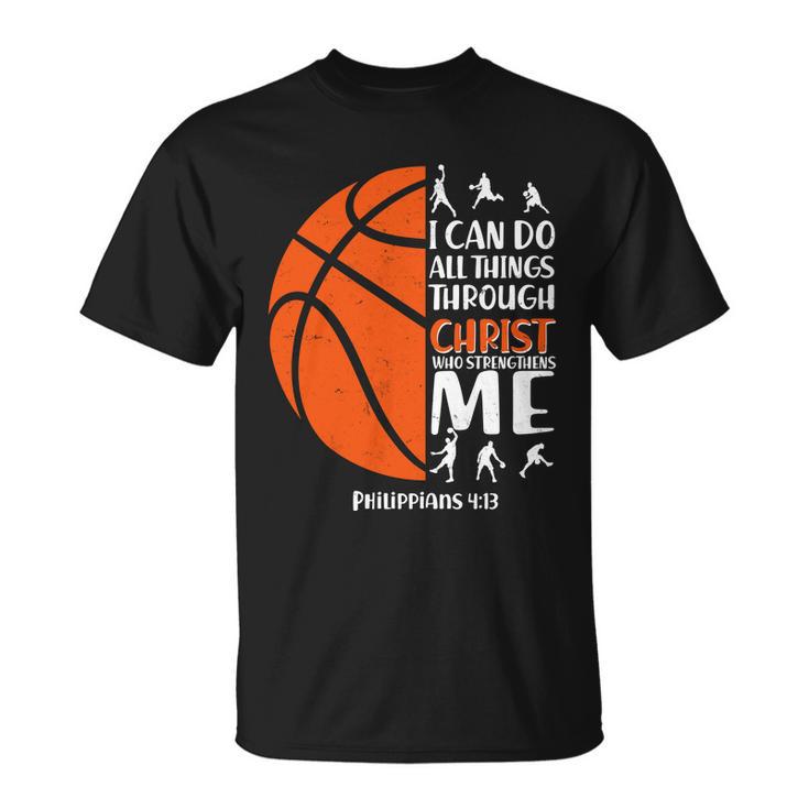 Basketball I Can Do All Things Through Christ Who Strengthens Me Philippian 413 Tshirt Unisex T-Shirt