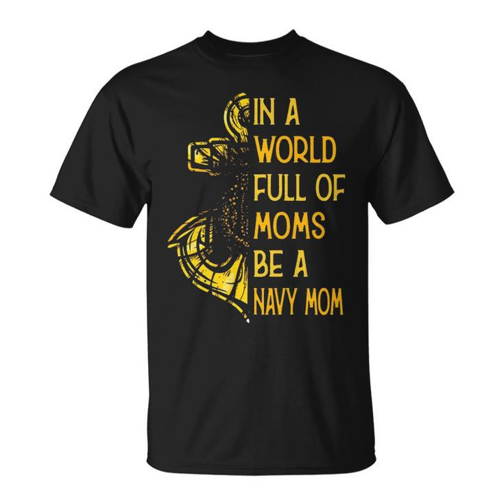 Be A Navy Mom Unisex T-Shirt