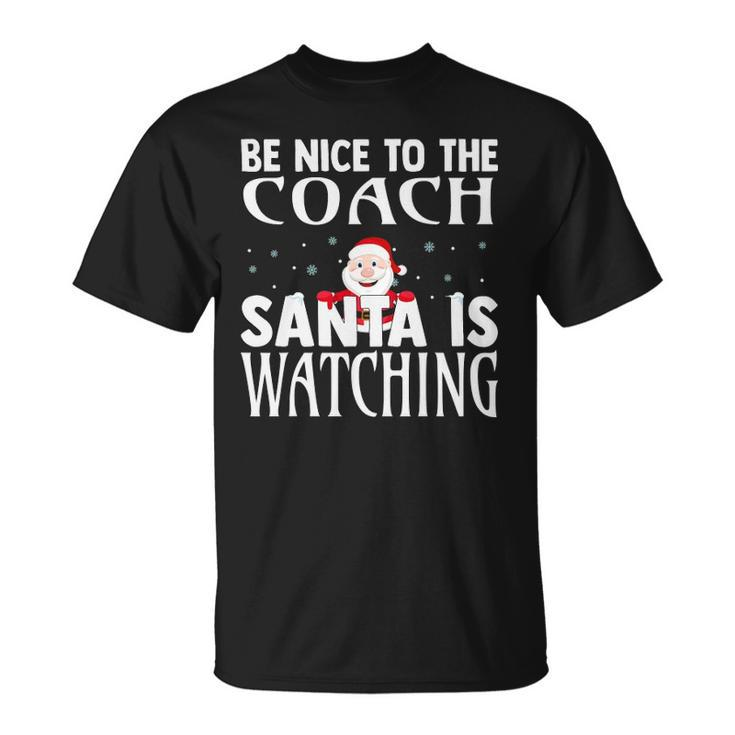 Be Nice To The Coach Santa Is Watching Funny Christmas Unisex T-Shirt