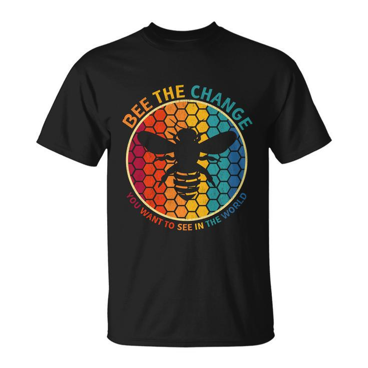 Bee The Change You Want To See In The World Motivational Bee Gift Unisex T-Shirt