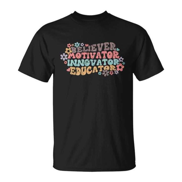 Believer Motivator Innovator Educator Teach Love Inspire Gift Unisex T-Shirt