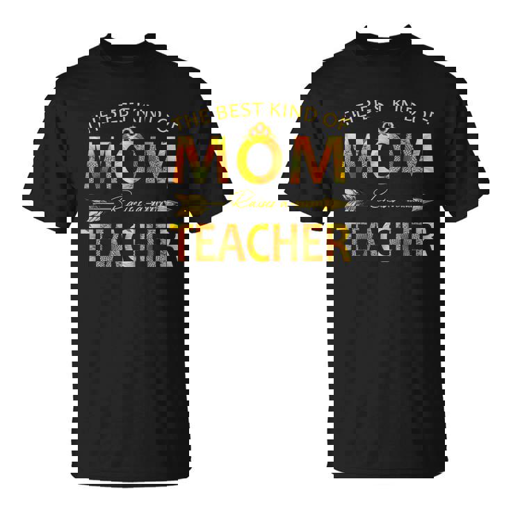 The Best Kind Of Mom Raises A Teacher T-shirt