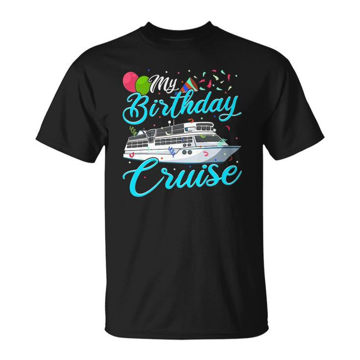 My Birthday Cruise Ship Vacation Party Cruising T-shirt