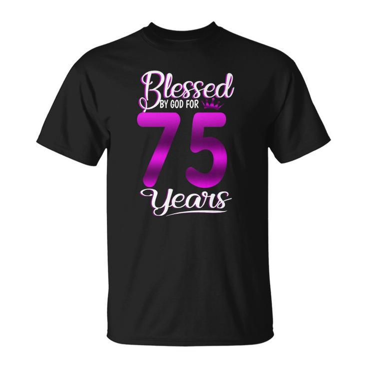 Blessed By God For 75 Years Old 75Th Birthday Gifts Crown Unisex T-Shirt