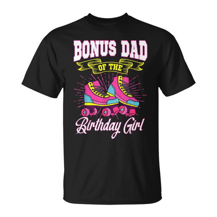 Bonus Dad Of The Birthday Girl Roller Skates Bday Skating  Unisex T-Shirt