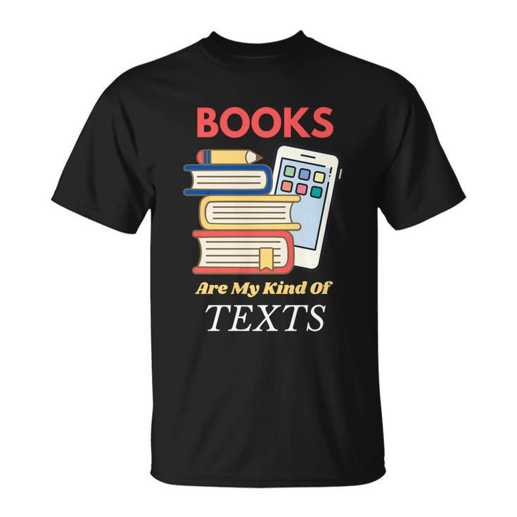 Books Are My Kind Of Texts Gift Librarian Literacy Cool Gift Unisex T-Shirt