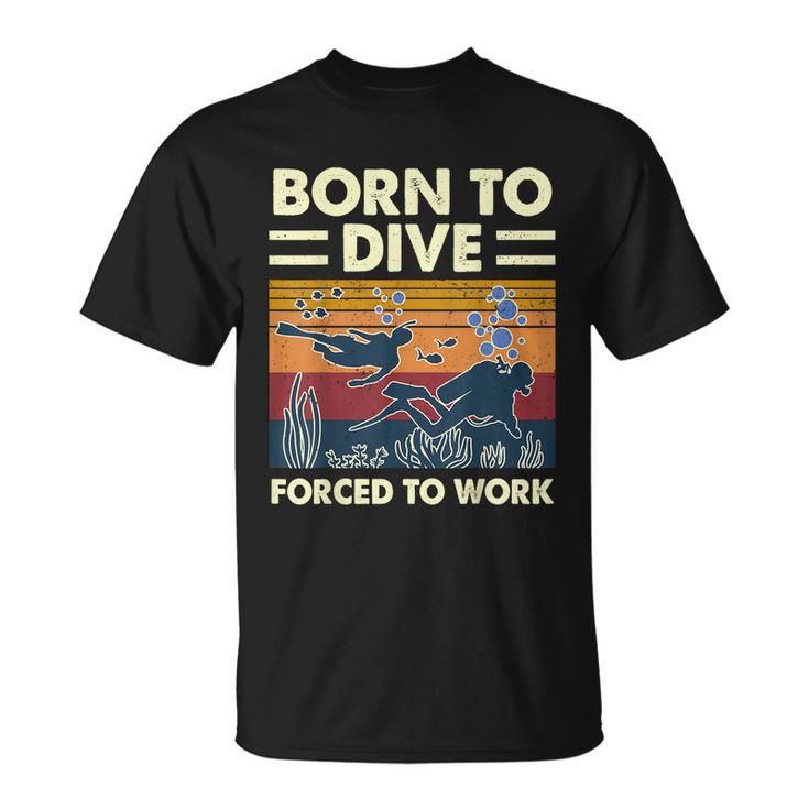 Born To Dive Forced To Work Scuba Diving Diver T-Shirt