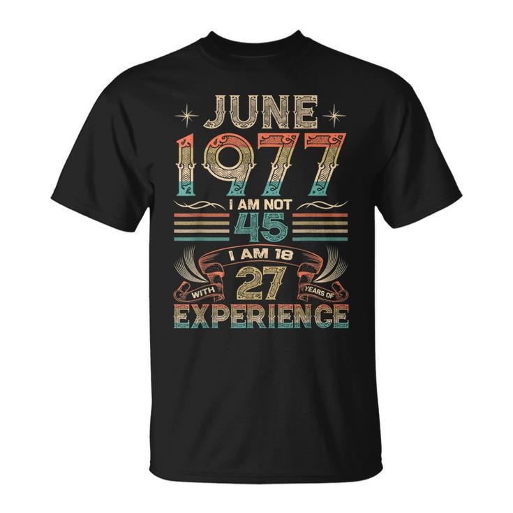 Born June 1977 45Th Birthday Made In 1977 45 Year Old  Unisex T-Shirt