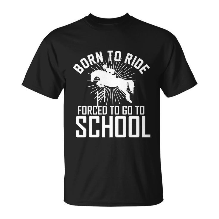 Born To Ride Horseback Riding Equestrian Gift For Women Gift Unisex T-Shirt