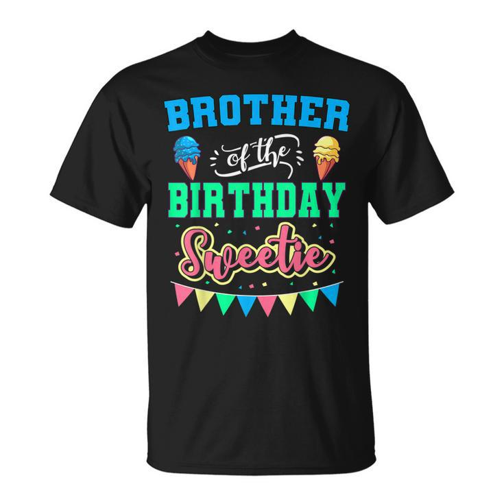 Brother Of The Birthday Sweetie Ice Cream Bday Party Bro  Unisex T-Shirt