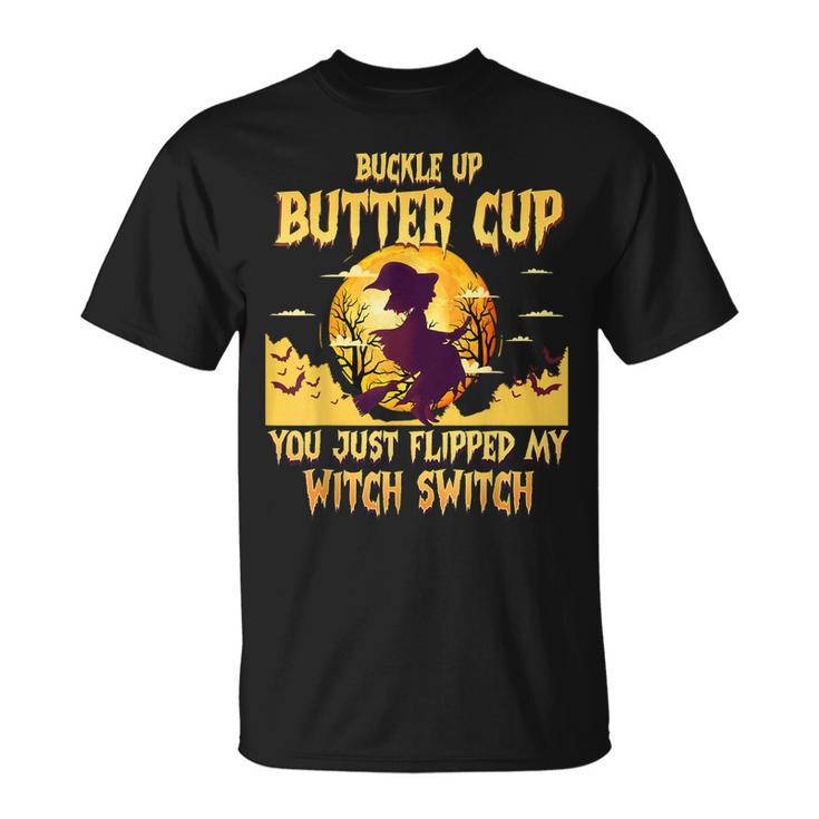Buckle Up Buttercup You Just Flipped My Witch Switch Funny  Unisex T-Shirt