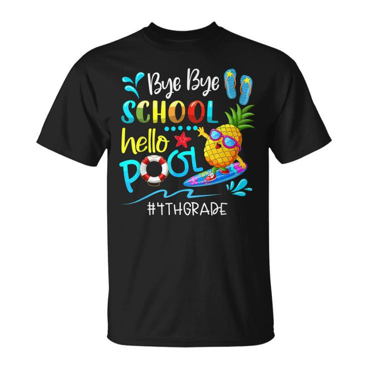 Bye Bye School Hello Pool Team 4Th Grade End Of School Year  Unisex T-Shirt
