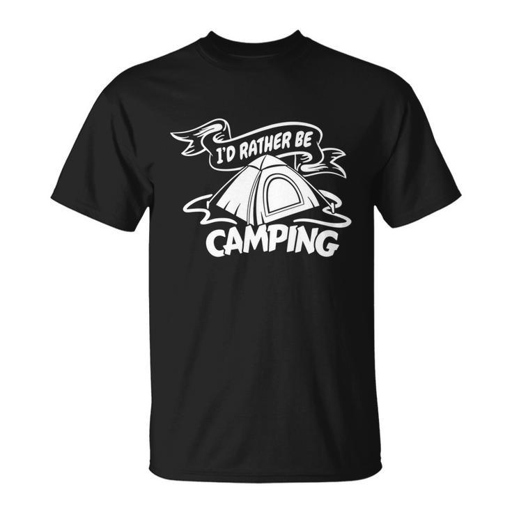 Camping Id Rather Be Camping Apparel Cool Gift Unisex T-Shirt