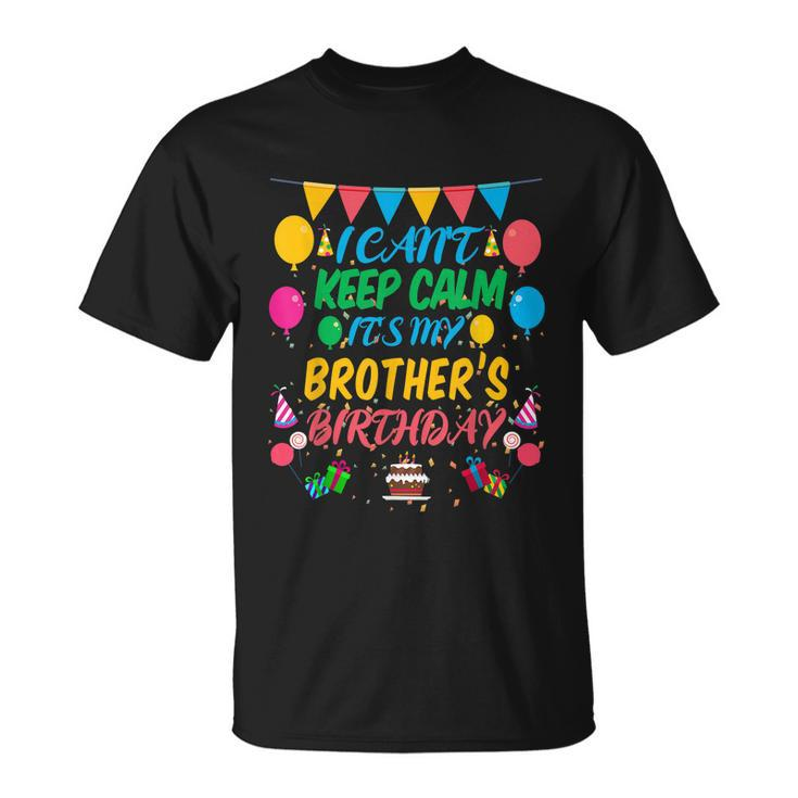 I Cant Keep Calm Its My Brother Birthday T-Shirt