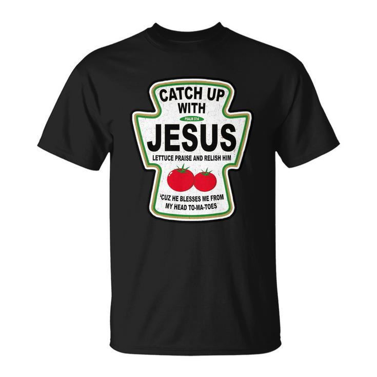 Catch Up With Jesus Funny Ketchup Faith Tshirt Unisex T-Shirt