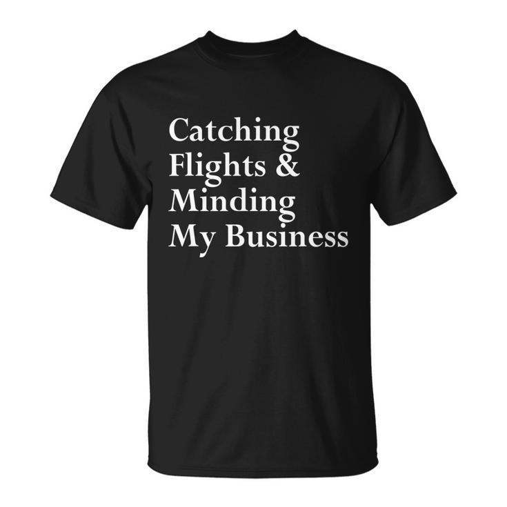 Catching Flights & Minding My Business V3 Unisex T-Shirt