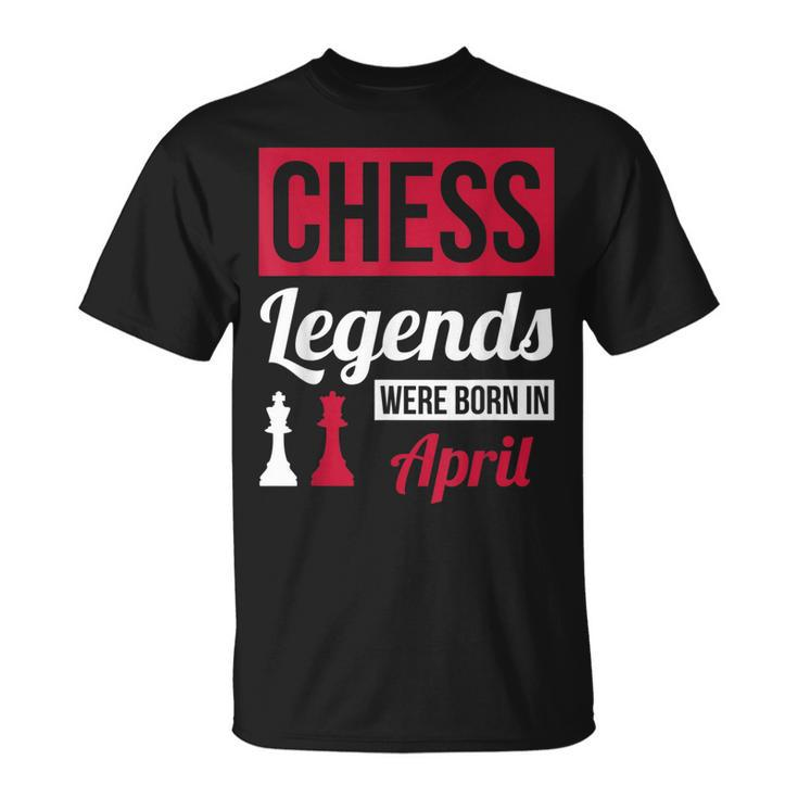 Chess Legends Were Born In April Birthday  Gift Unisex T-Shirt
