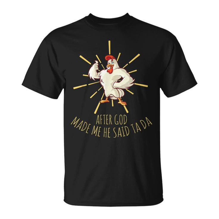Chicken Lover After God Made Me He Said Ta Da T-shirt