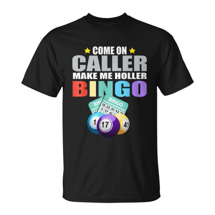 Come On Caller Make Me Holler Bingo Funny Bingo Unisex T-Shirt