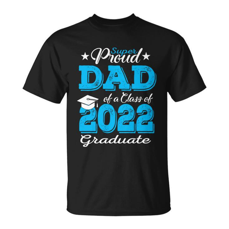 Cool Gift Proud Dad Of A 2022 Graduate Father Class Of 2022 Graduation Gift Unisex T-Shirt