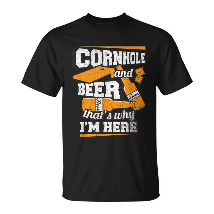 Cornhole And Beer Thats Why Im Here Funny Cornhole Unisex T-Shirt