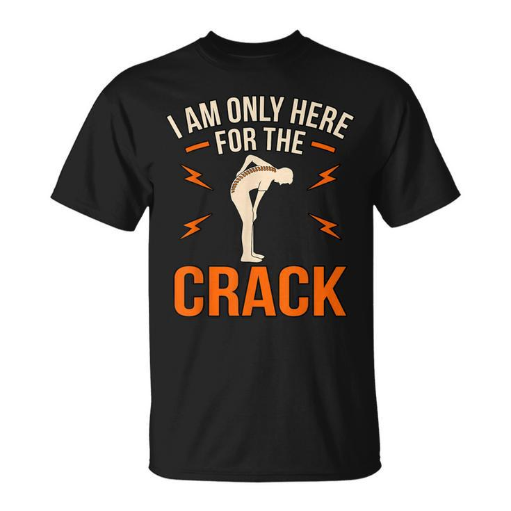 Here For The Crack Chiropractor Chiropractic Surgeon Graphic T-shirt