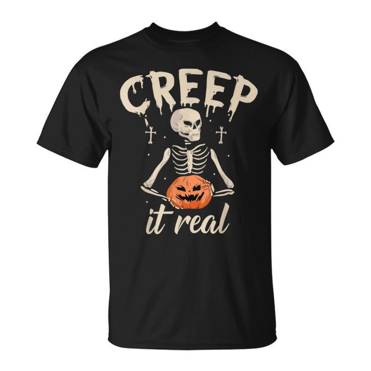 Creep It Real Halloween Funny Skeleton Lover Undead Monster  Unisex T-Shirt