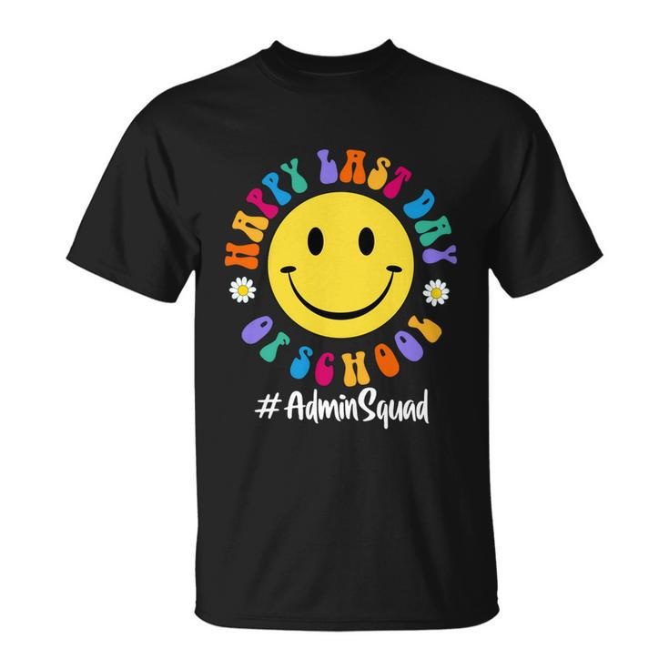 Cute Happy Last Day Of School Admin Squad Team Office Meaningful Gift Unisex T-Shirt