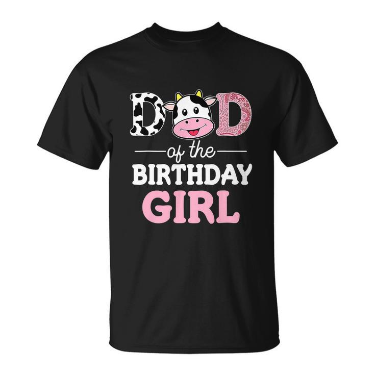 Dad Of The Birthday Girl Funny Farm Cow Daddy Papa St Unisex T-Shirt