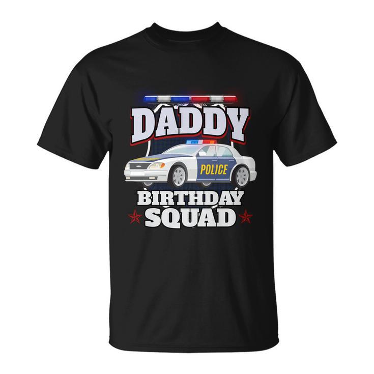 Daddy Birthday Squad Police Car Policeman Birthday Matching Funny Gift Unisex T-Shirt