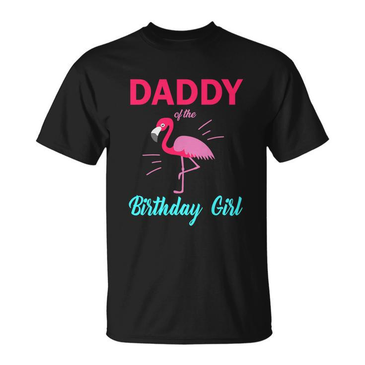 Daddy Of The Birthday Girl Funny Flamingo Birthday Unisex T-Shirt