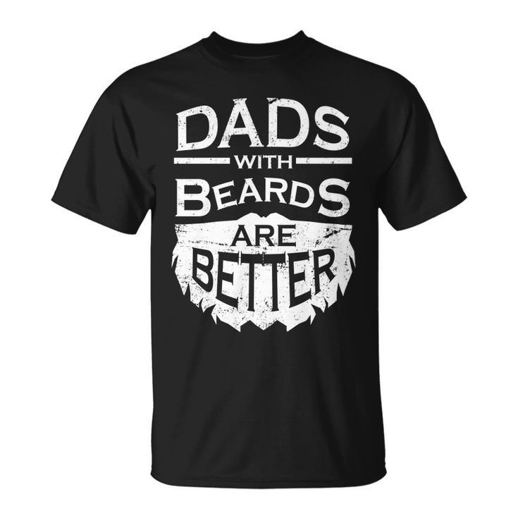 Dads With Beards Are Better Unisex T-Shirt