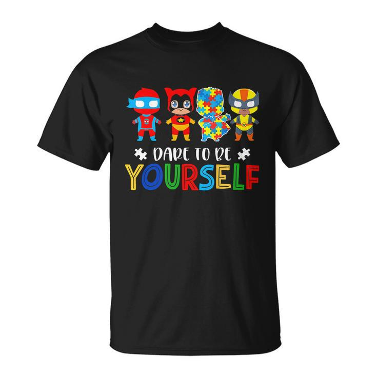 Dare To Be Yourself Autism Awareness Superheroes Unisex T-Shirt
