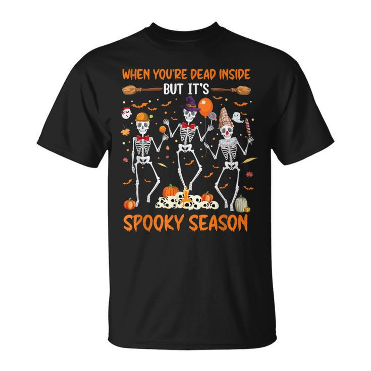Dead In Side But Its Spooky Season Dancing Skeleton Halloween   Unisex T-Shirt