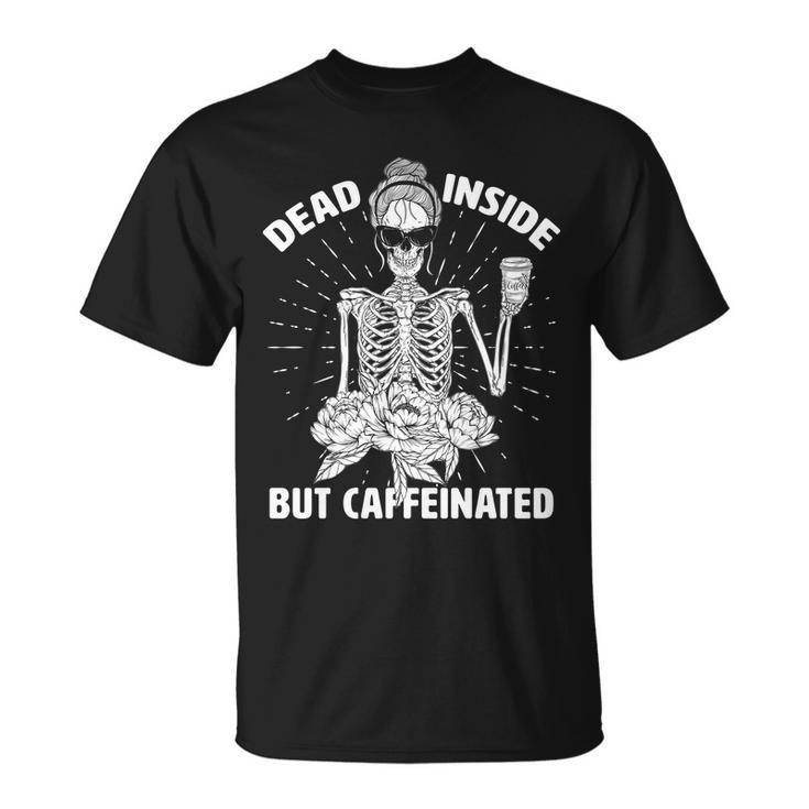 Dead Inside But Caffeinated Tshirt Unisex T-Shirt