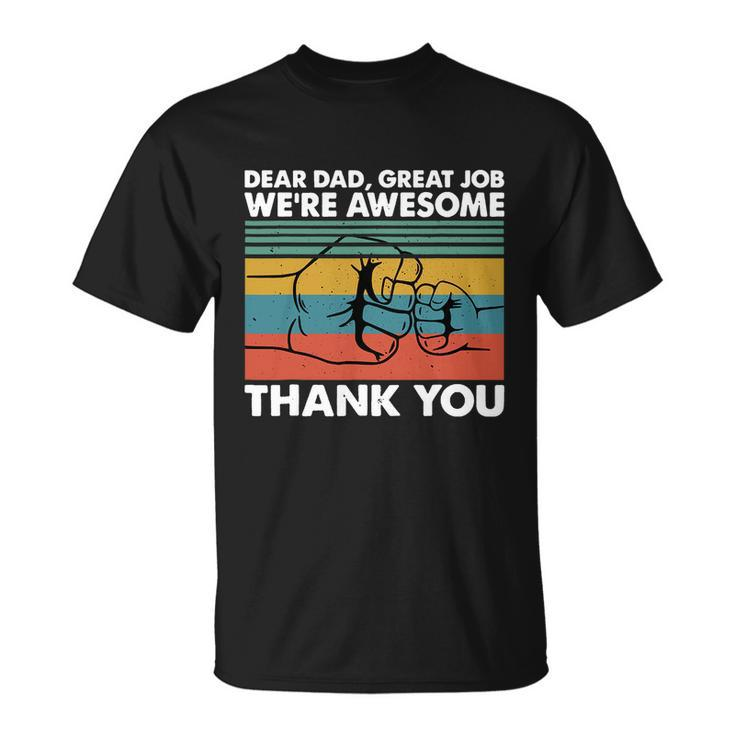 Dear Dad Great Job Were Awesome Thank You Father Unisex T-Shirt