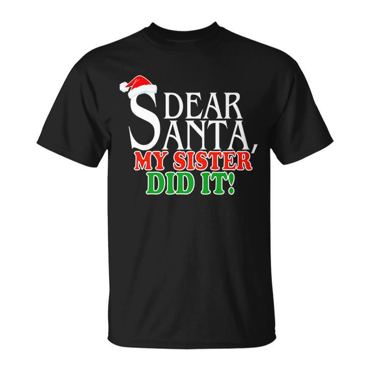 Dear Santa My Sister Did It Funny Christmas Tshirt Unisex T-Shirt