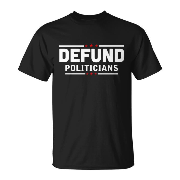 Defund Politicians Anti Government Tshirt Unisex T-Shirt