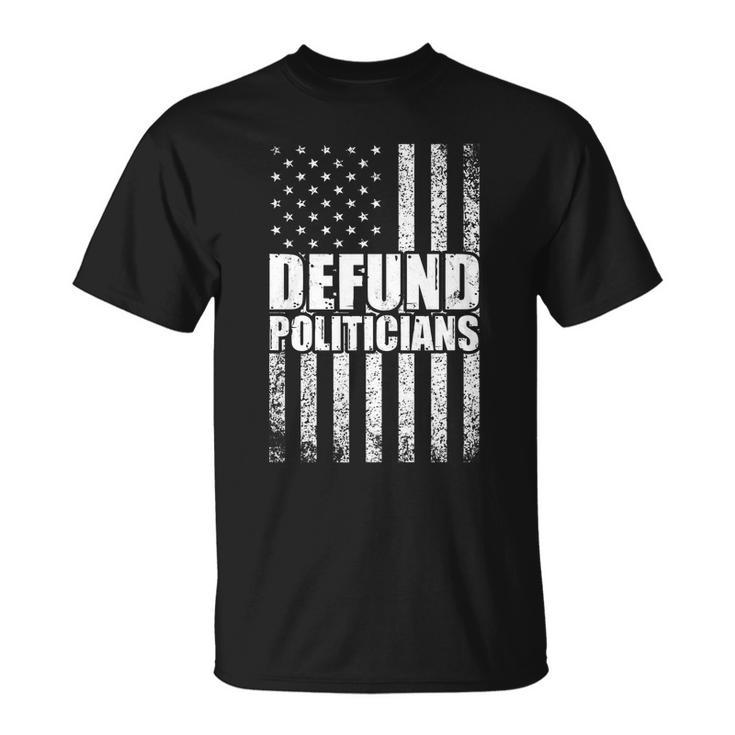 Defund Politicians Libertarian Antigovernment Political Unisex T-Shirt