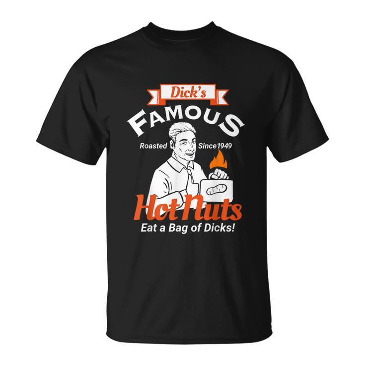 Dicks Famous Hot Nuts Eat A Bag Of Dicks Funny Adult Humor Tshirt Unisex T-Shirt