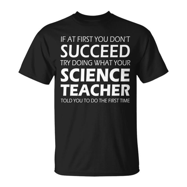 Do What Your Science Teacher Told You Tshirt Unisex T-Shirt
