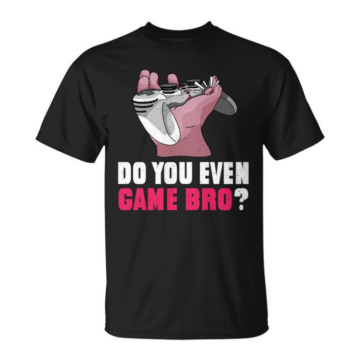 Do You Even Game Bro Funny Gamer Unisex T-Shirt
