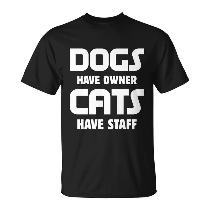 Dogs Have Owner Cats Have Staff Gift Unisex T-Shirt